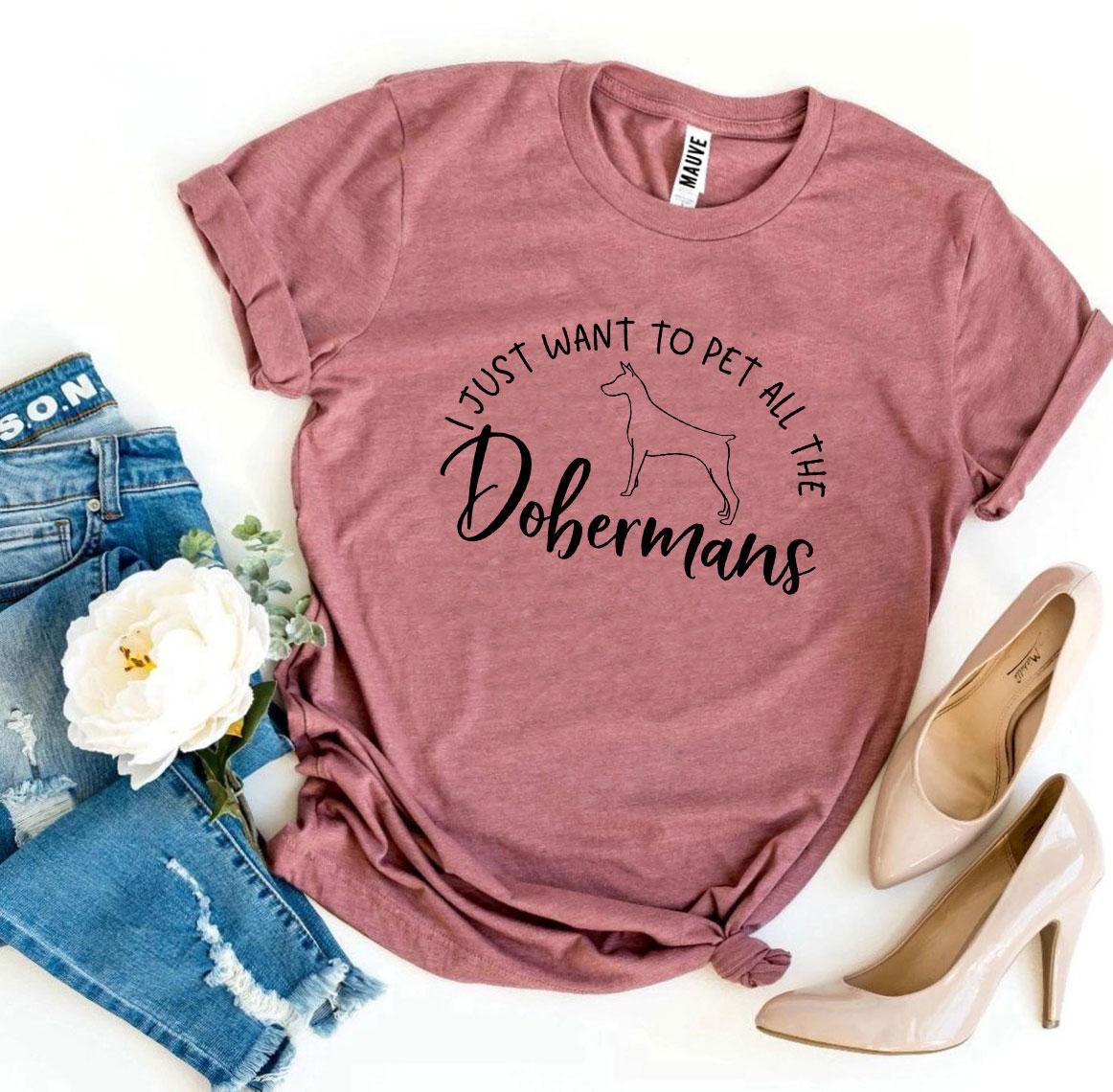 I Just Want To Pet All The Dobermans T-Shirt